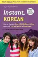 Sofort-Koreanisch: Wie man über 1.000 verschiedene Ideen mit nur 100 Schlüsselwörtern und -sätzen ausdrücken kann! (ein Sprachführer für Koreanisch & Wörterbuch - Instant Korean: How to Express Over 1,000 Different Ideas with Just 100 Key Words and Phrases! (a Korean Language Phrasebook & Diction