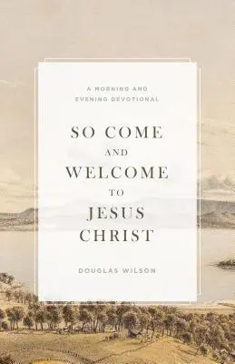 So komm und sei willkommen bei Jesus Christus: Eine Morgen- und Abendandacht - So Come and Welcome to Jesus Christ: A Morning and Evening Devotional