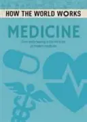 Wie die Welt funktioniert: Medizin - Von der frühen Heilung bis zu den Wundern der modernen Medizin - How the World Works: Medicine - From early healing to the miracles of modern medicine