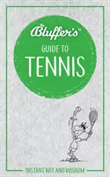 Bluffer's Guide to Tennis: Sofortiger Witz und Weisheit - Bluffer's Guide to Tennis: Instant Wit and Wisdom