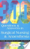 300 Fragen und Antworten zur Chirurgischen Krankenpflege und Anästhesie für Tierarzthelferinnen - 300 Questions and Answers in Surgical Nursing and Anaesthesia for Veterinary Nurses