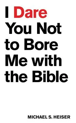 Ich fordere dich auf, mich nicht mit der Bibel zu langweilen - I Dare You Not to Bore Me with the Bible