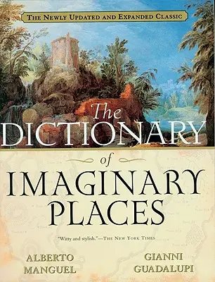 Das Wörterbuch der imaginären Orte: Der neu aktualisierte und erweiterte Klassiker - The Dictionary of Imaginary Places: The Newly Updated and Expanded Classic