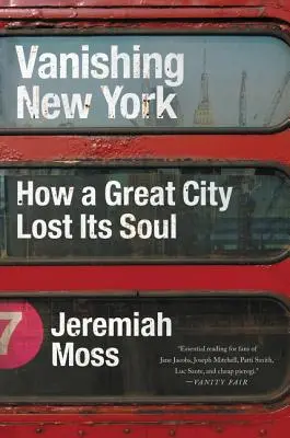 Das verschwindende New York: Wie eine große Stadt ihre Seele verlor - Vanishing New York: How a Great City Lost Its Soul