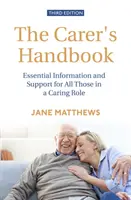 Das Handbuch für Pflegende 3. Auflage: Unverzichtbare Informationen und Unterstützung für alle, die eine pflegerische Aufgabe haben - The Carer's Handbook 3rd Edition: Essential Information and Support for All Those in a Caring Role