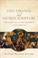Diese seltsame und heilige Schrift: Ringen mit dem Alten Testament und seinen Seltsamkeiten - This Strange and Sacred Scripture: Wrestling with the Old Testament and Its Oddities