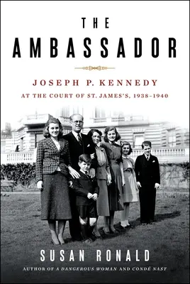 Der Botschafter: Joseph P. Kennedy am Hof von St. James's 1938-1940 - The Ambassador: Joseph P. Kennedy at the Court of St. James's 1938-1940