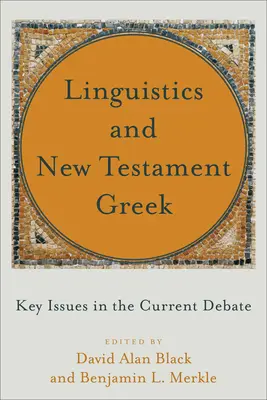 Linguistik und neutestamentliches Griechisch: Schlüsselfragen der aktuellen Debatte - Linguistics and New Testament Greek: Key Issues in the Current Debate