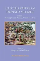 Ausgewählte Aufsätze von Donald Meltzer - Bd. 2: Philosophie und Geschichte der Psychoanalyse - Selected Papers of Donald Meltzer - Vol. 2: Philosophy and History of Psychoanalysis