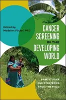 Krebsvorsorgeuntersuchungen in der Dritten Welt: Fallstudien und Strategien aus der Praxis - Cancer Screening in the Developing World: Case Studies and Strategies from the Field