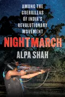 Nightmarch - Unter Indiens revolutionären Guerillas - Nightmarch - Among India's Revolutionary Guerrillas