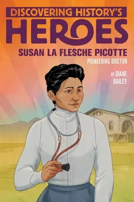 Susan La Flesche Picotte: Auf den Spuren der Helden der Geschichte - Susan La Flesche Picotte: Discovering History's Heroes