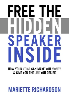 Free The Hidden Speaker Inside - Wie Ihre Stimme Ihnen Geld einbringt und Ihnen das Leben schenkt, das Sie sich wünschen - Free The Hidden Speaker Inside - How Your Voice Can Make You Money and Give You the Life You Desire