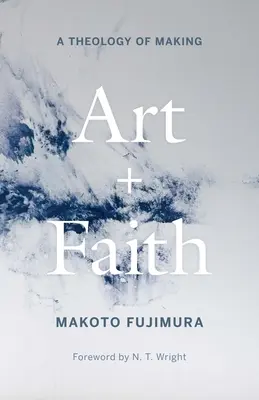 Kunst und Glaube: Eine Theologie des Machens - Art and Faith: A Theology of Making