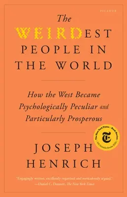 Die seltsamsten Menschen der Welt: Wie der Westen psychologisch eigenartig und besonders wohlhabend wurde - The Weirdest People in the World: How the West Became Psychologically Peculiar and Particularly Prosperous