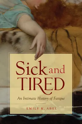 Krank und müde: Eine intime Geschichte der Müdigkeit - Sick and Tired: An Intimate History of Fatigue