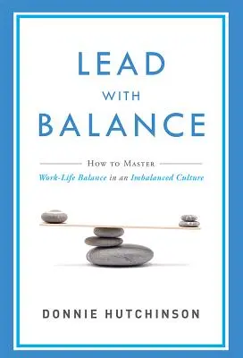 Führen mit Balance: Wie man die Work-Life-Balance in einer unausgewogenen Kultur meistert - Lead with Balance: How to Master Work-Life Balance in an Imbalanced Culture