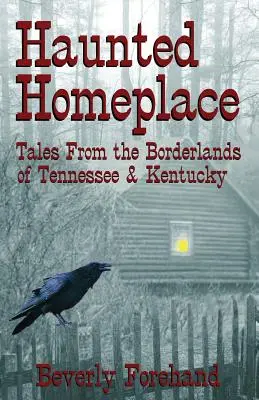 Haunted Homeplace - Geschichten aus den Grenzgebieten von Tennessee und Kentucky - Haunted Homeplace - Tales from the Borderlands of Tennessee & Kentucky