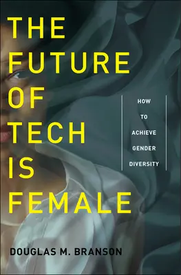 Die Zukunft der Technik ist weiblich: Wie man Geschlechtervielfalt erreicht - The Future of Tech Is Female: How to Achieve Gender Diversity