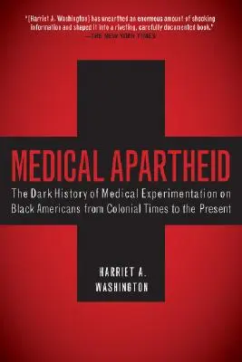 Medizinische Apartheid: Die dunkle Geschichte der medizinischen Experimente an schwarzen Amerikanern von der Kolonialzeit bis heute - Medical Apartheid: The Dark History of Medical Experimentation on Black Americans from Colonial Times to the Present