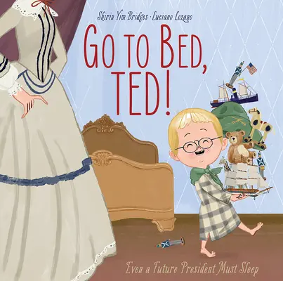 Geh ins Bett, Ted!: Auch ein zukünftiger Präsident muss schlafen - Go to Bed, Ted!: Even a Future President Must Sleep