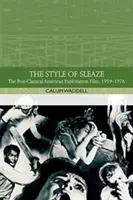 Der Stil des Sleaze: Der amerikanische Ausbeutungsfilm, 1959-1977 - The Style of Sleaze: The American Exploitation Film, 1959-1977