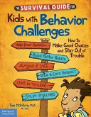 Der Überlebensführer für verhaltensauffällige Kinder: Wie man gute Entscheidungen trifft und sich aus Schwierigkeiten heraushält - The Survival Guide for Kids with Behavior Challenges: How to Make Good Choices and Stay Out of Trouble