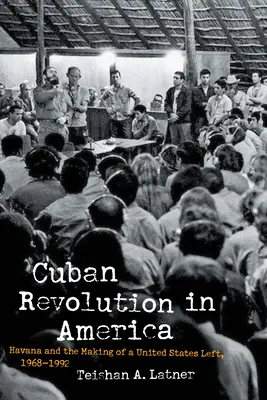 Kubanische Revolution in Amerika: Havanna und die Entstehung einer Linken in den Vereinigten Staaten, 1968-1992 - Cuban Revolution in America: Havana and the Making of a United States Left, 1968-1992