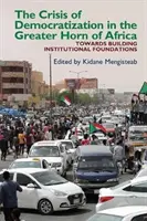 Die Krise der Demokratisierung im Großraum Horn von Afrika: Ein alternativer Ansatz zur institutionellen Ordnung in Übergangsgesellschaften - The Crisis of Democratization in the Greater Horn of Africa: An Alternative Approach to Institutional Order in Transitional Societies