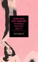 Langsame Tage, schnelle Gesellschaft: Die Welt, das Fleisch und L.A. - Slow Days, Fast Company: The World, the Flesh, and L.A.