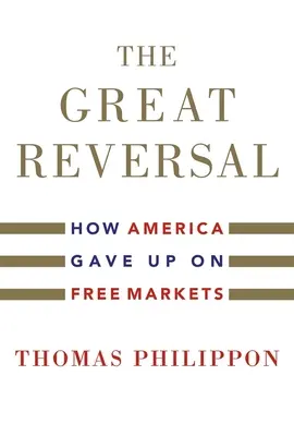 Der große Umschwung: Wie Amerika die freien Märkte aufgab - The Great Reversal: How America Gave Up on Free Markets