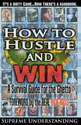 Wie man sich durchschlägt und gewinnt: Ein Überlebensleitfaden für das Ghetto - How To Hustle and Win: A Survival Guide for the Ghetto