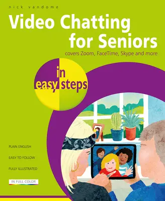 Videochatten für Senioren in einfachen Schritten: Videoanrufe und -chats mit Facetime, Facebook Messenger, Facebook Portal, Skype und Zoom - Video Chatting for Seniors in Easy Steps: Video Call and Chat Using Facetime, Facebook Messenger, Facebook Portal, Skype and Zoom