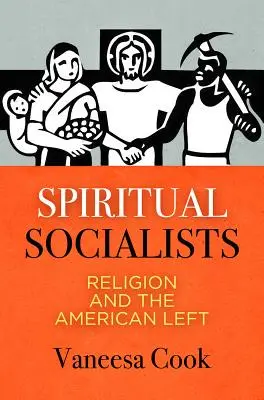 Spirituelle Sozialisten: Religion und die amerikanische Linke - Spiritual Socialists: Religion and the American Left