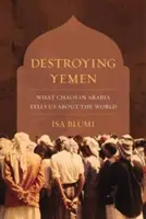 Die Zerstörung des Jemen: Was uns das Chaos in Arabien über die Welt verrät - Destroying Yemen: What Chaos in Arabia Tells Us about the World