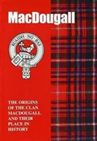 MacDougall - Die Ursprünge des Clan MacDougall und ihr Platz in der Geschichte - MacDougall - The Origins of the Clan MacDougall and Their Place in History
