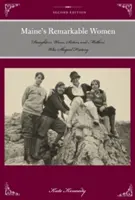 Die bemerkenswerten Frauen von Maine: Töchter, Ehefrauen, Schwestern und Mütter, die die Geschichte geprägt haben, zweite Auflage - Maine's Remarkable Women: Daughters, Wives, Sisters, and Mothers Who Shaped History, Second Edition