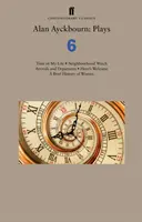 Alan Ayckbourn: Plays 6: Time of My Life; Neighbourhood Watch; Arrivals and Departures; Hero's Welcome; A Brief History of Women