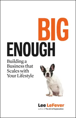 Big Enough: Ein Unternehmen aufbauen, das sich an Ihren Lebensstil anpasst - Big Enough: Building a Business That Scales with Your Lifestyle