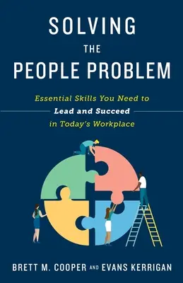Das Menschenproblem lösen: Die wichtigsten Fähigkeiten, die Sie brauchen, um am heutigen Arbeitsplatz zu führen und Erfolg zu haben - Solving the People Problem: Essential Skills You Need to Lead and Succeed in Today's Workplace