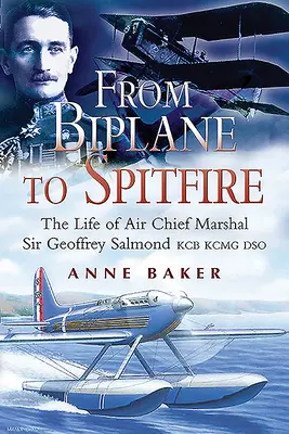 Vom Doppeldecker zur Spitfire: Das Leben von Air Chief Marshal Sir Geoffrey Salmond Kcb Rcmc Dso - From Biplane to Spitfire: The Life of Air Chief Marshal Sir Geoffrey Salmond Kcb Rcmc Dso