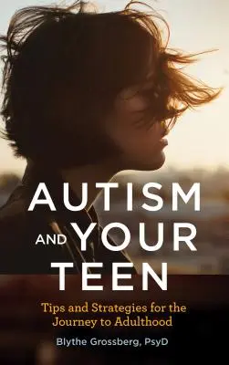 Autismus und Ihr Teenager: Tipps und Strategien für die Reise zum Erwachsensein - Autism and Your Teen: Tips and Strategies for the Journey to Adulthood