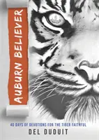 Auburn Believer: 40 Tage Andacht für die Tiger-Gläubigen - Auburn Believer: 40 Days of Devotions for the Tiger Faithful