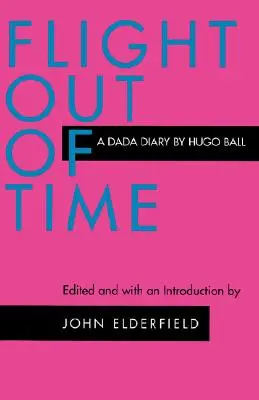 Flucht aus der Zeit: Ein Dada-Tagebuch - Flight Out of Time: A Dada Diary