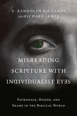 Die Schrift mit individualistischen Augen falsch lesen: Patronage, Ehre und Scham in der biblischen Welt - Misreading Scripture with Individualist Eyes: Patronage, Honor, and Shame in the Biblical World