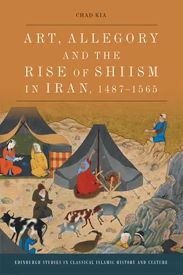 Kunst, Allegorie und der Aufstieg des Schiitentums im Iran, 1487-1565 - Art, Allegory and the Rise of Shi'ism in Iran, 1487-1565