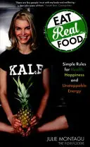 Eat Real Food - Einfache Regeln für Gesundheit, Glück und unaufhaltsame Energie - Eat Real Food - Simple Rules for Health, Happiness and Unstoppable Energy