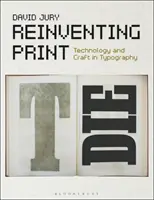 Druck neu erfinden: Technologie und Kunsthandwerk in der Typografie - Reinventing Print: Technology and Craft in Typography