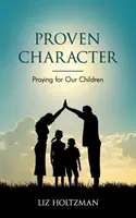 Bewährter Charakter: Beten für unsere Kinder - Proven Character: Praying for Our Children