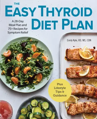 Der einfache Schilddrüsen-Diätplan: Ein 28-Tage-Mahlzeitenplan und 75 Rezepte zur Linderung der Symptome - The Easy Thyroid Diet Plan: A 28-Day Meal Plan and 75 Recipes for Symptom Relief